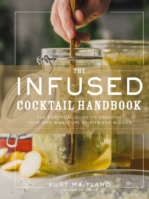 Title details for The Infused Cocktail Handbook by Kurt Maitland - Available